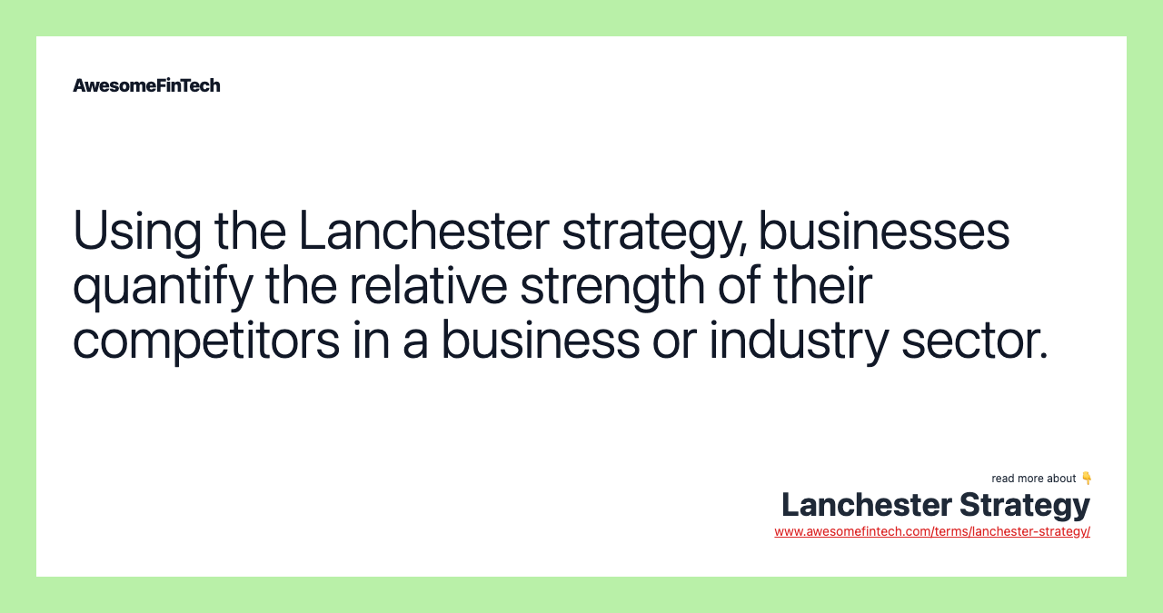 Using the Lanchester strategy, businesses quantify the relative strength of their competitors in a business or industry sector.