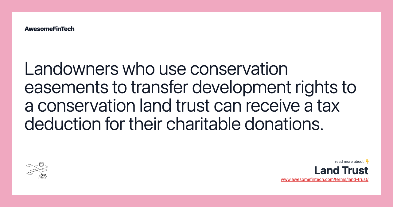 Landowners who use conservation easements to transfer development rights to a conservation land trust can receive a tax deduction for their charitable donations.