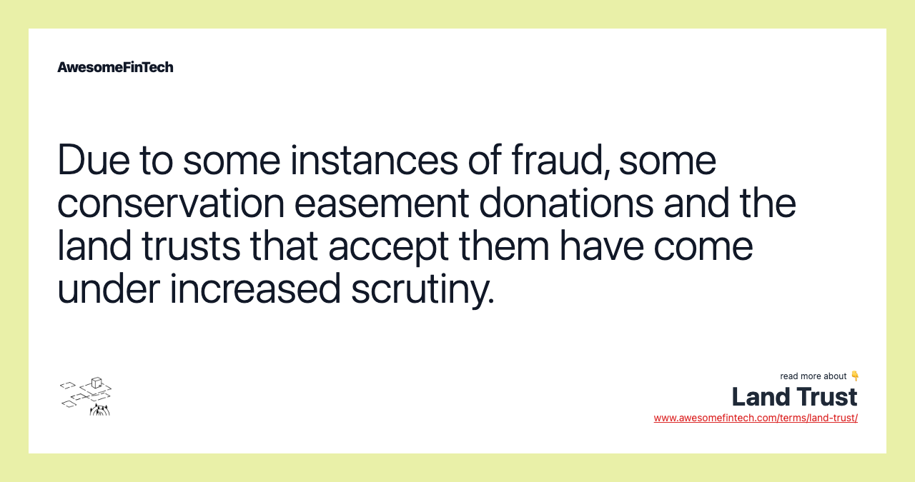 Due to some instances of fraud, some conservation easement donations and the land trusts that accept them have come under increased scrutiny.