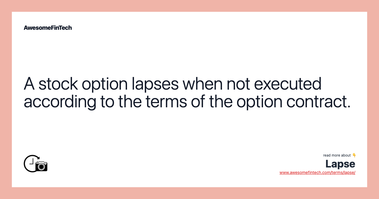 A stock option lapses when not executed according to the terms of the option contract.