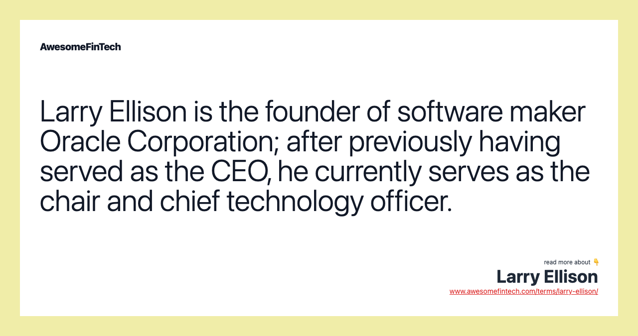 Larry Ellison is the founder of software maker Oracle Corporation; after previously having served as the CEO, he currently serves as the chair and chief technology officer.