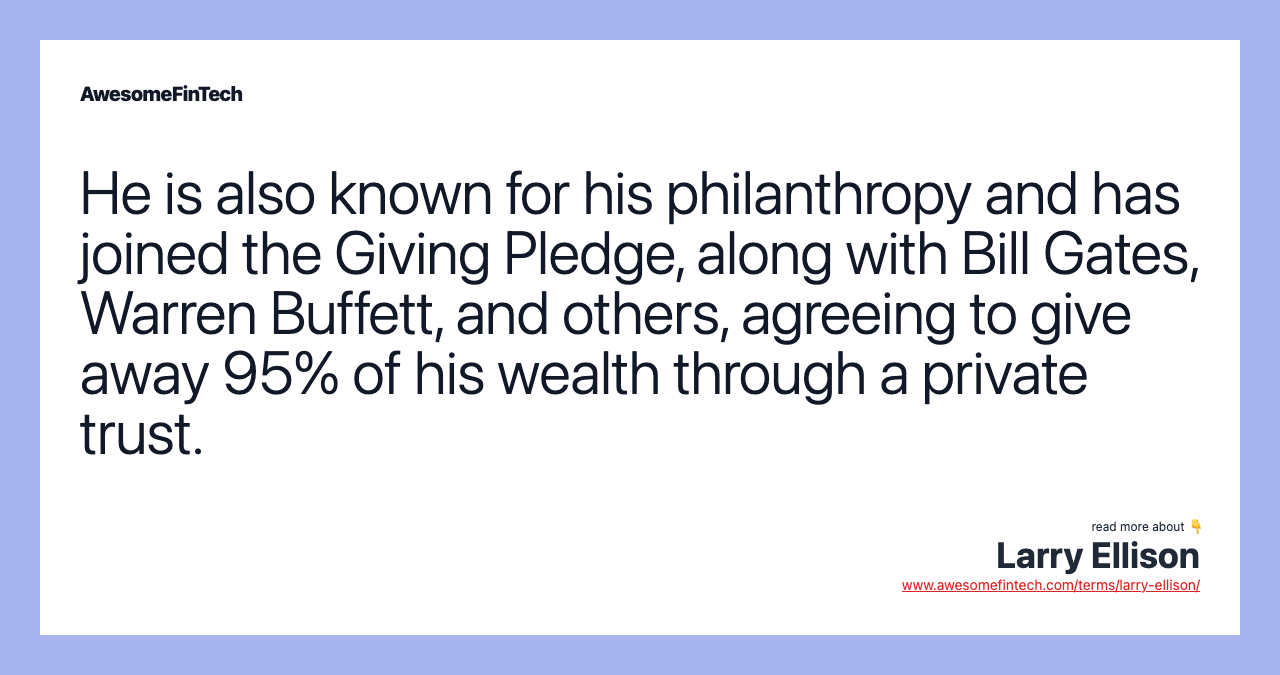 He is also known for his philanthropy and has joined the Giving Pledge, along with Bill Gates, Warren Buffett, and others, agreeing to give away 95% of his wealth through a private trust.