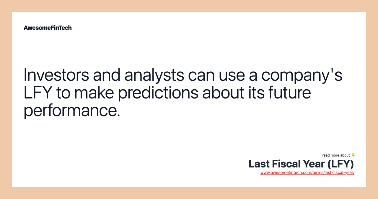 Investors and analysts can use a company's LFY to make predictions about its future performance.