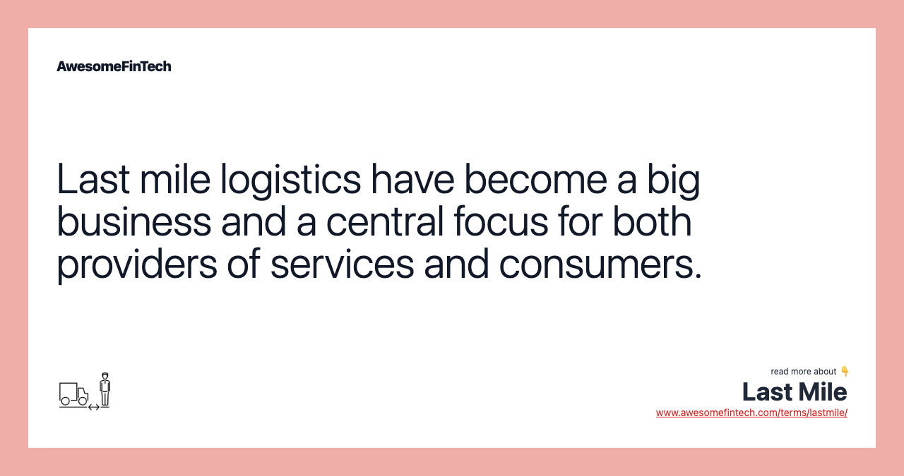 Last mile logistics have become a big business and a central focus for both providers of services and consumers.