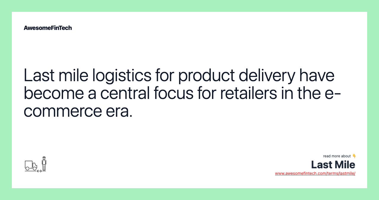Last mile logistics for product delivery have become a central focus for retailers in the e-commerce era.