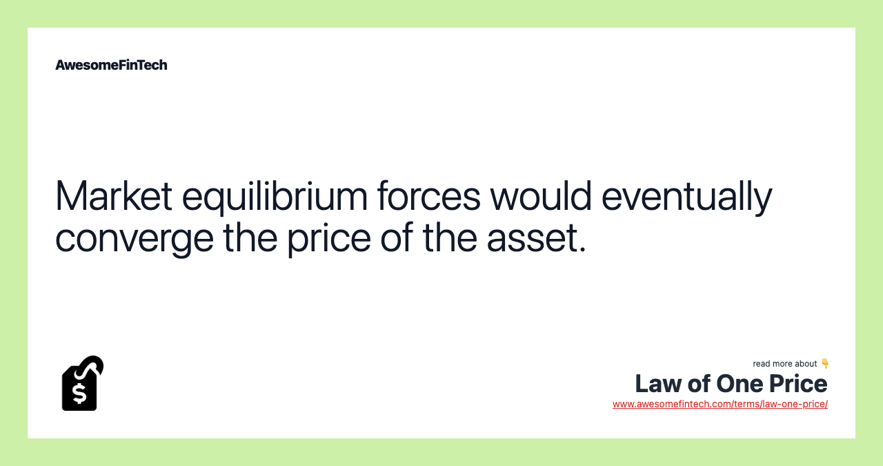 Market equilibrium forces would eventually converge the price of the asset.