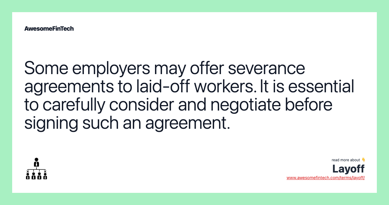 Some employers may offer severance agreements to laid-off workers. It is essential to carefully consider and negotiate before signing such an agreement.