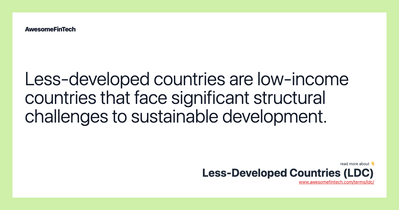 Less-developed countries are low-income countries that face significant structural challenges to sustainable development.
