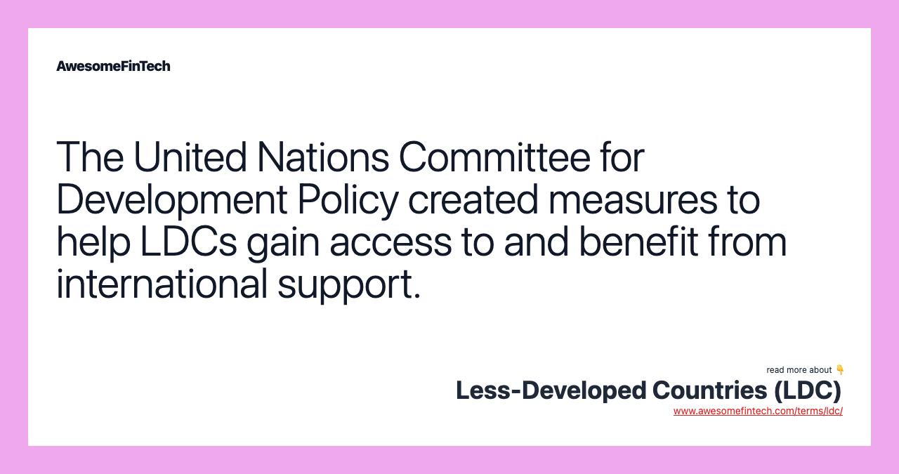 The United Nations Committee for Development Policy created measures to help LDCs gain access to and benefit from international support.