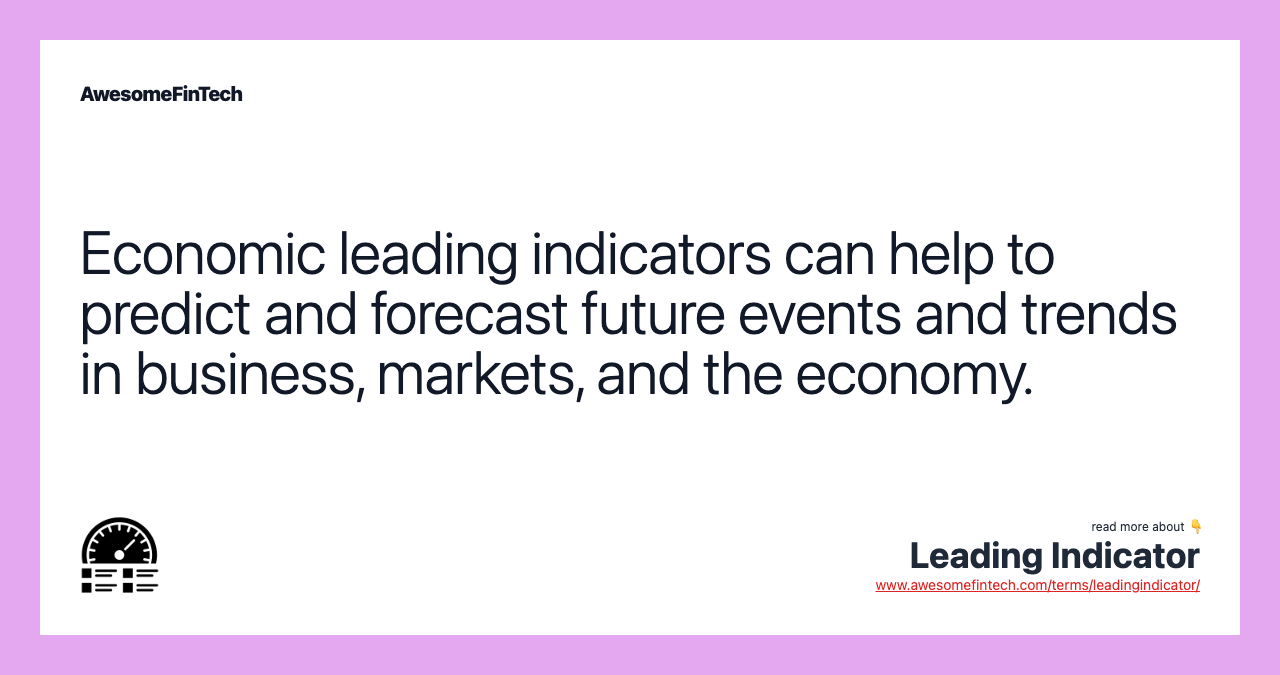 Economic leading indicators can help to predict and forecast future events and trends in business, markets, and the economy.