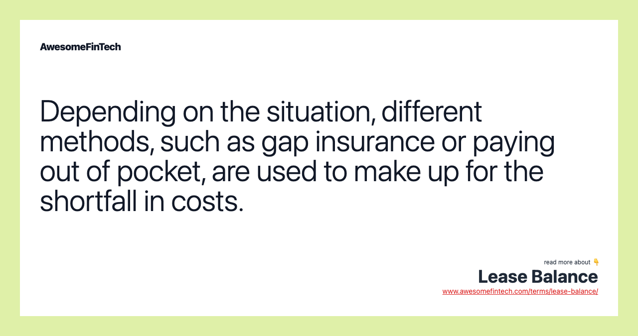Depending on the situation, different methods, such as gap insurance or paying out of pocket, are used to make up for the shortfall in costs.