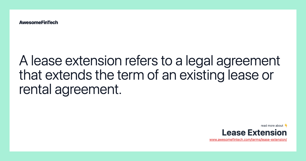 A lease extension refers to a legal agreement that extends the term of an existing lease or rental agreement.