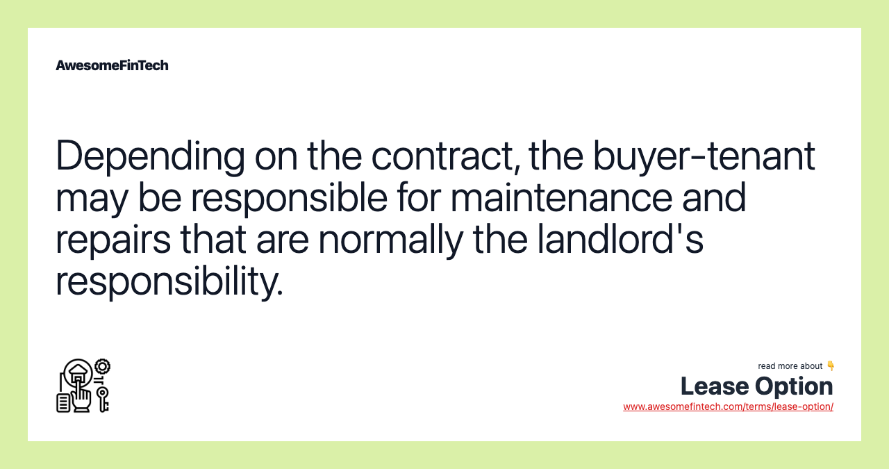 Depending on the contract, the buyer-tenant may be responsible for maintenance and repairs that are normally the landlord's responsibility.
