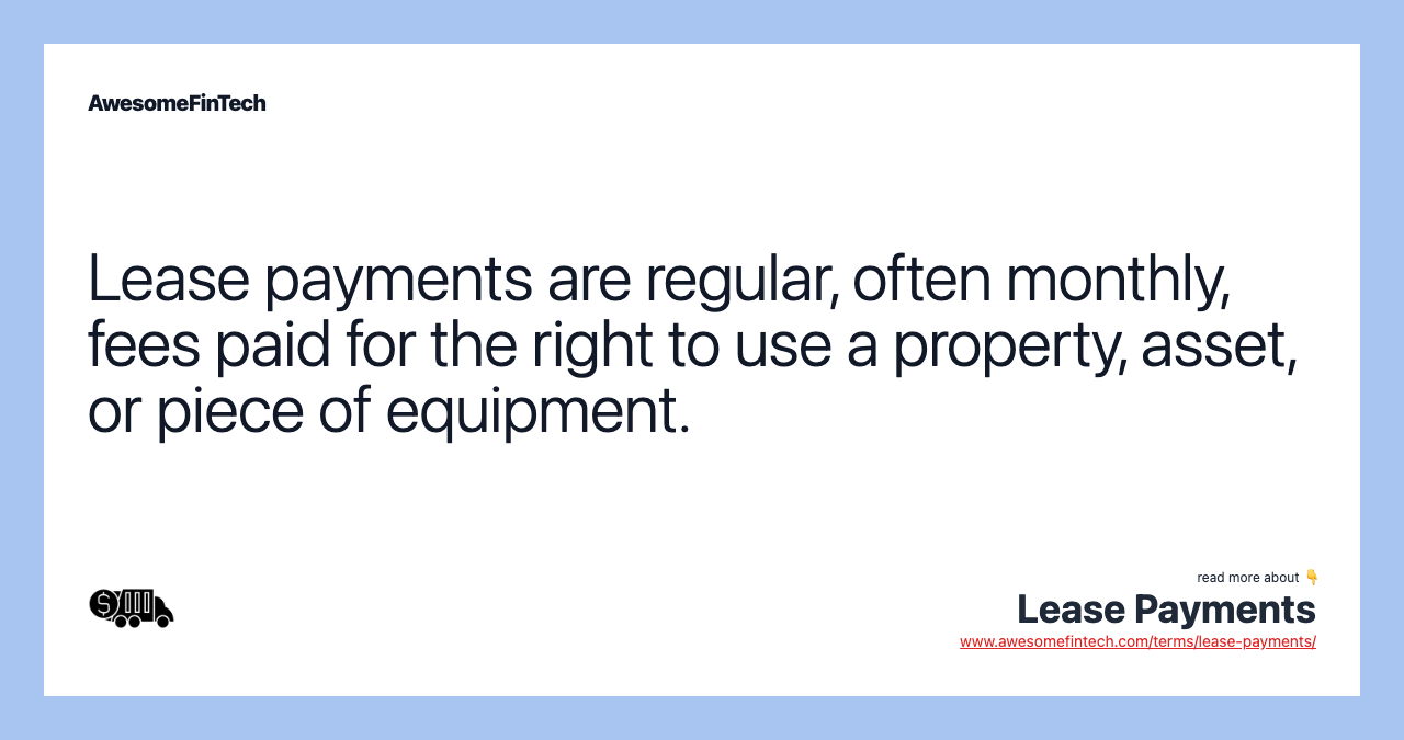 Lease payments are regular, often monthly, fees paid for the right to use a property, asset, or piece of equipment.