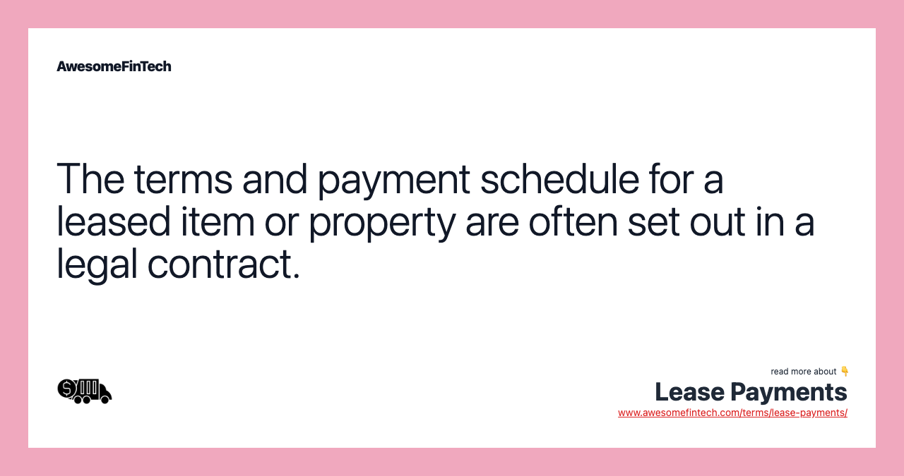 The terms and payment schedule for a leased item or property are often set out in a legal contract.