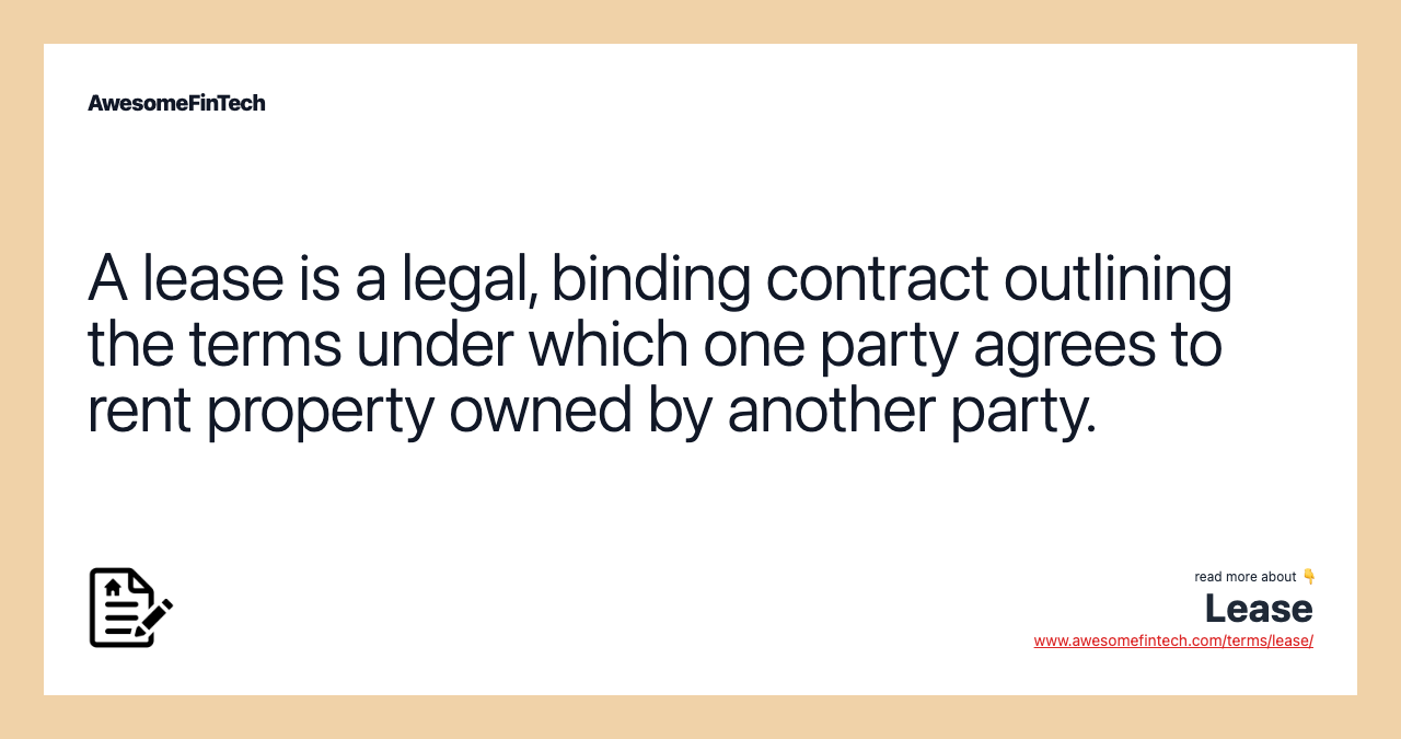A lease is a legal, binding contract outlining the terms under which one party agrees to rent property owned by another party.