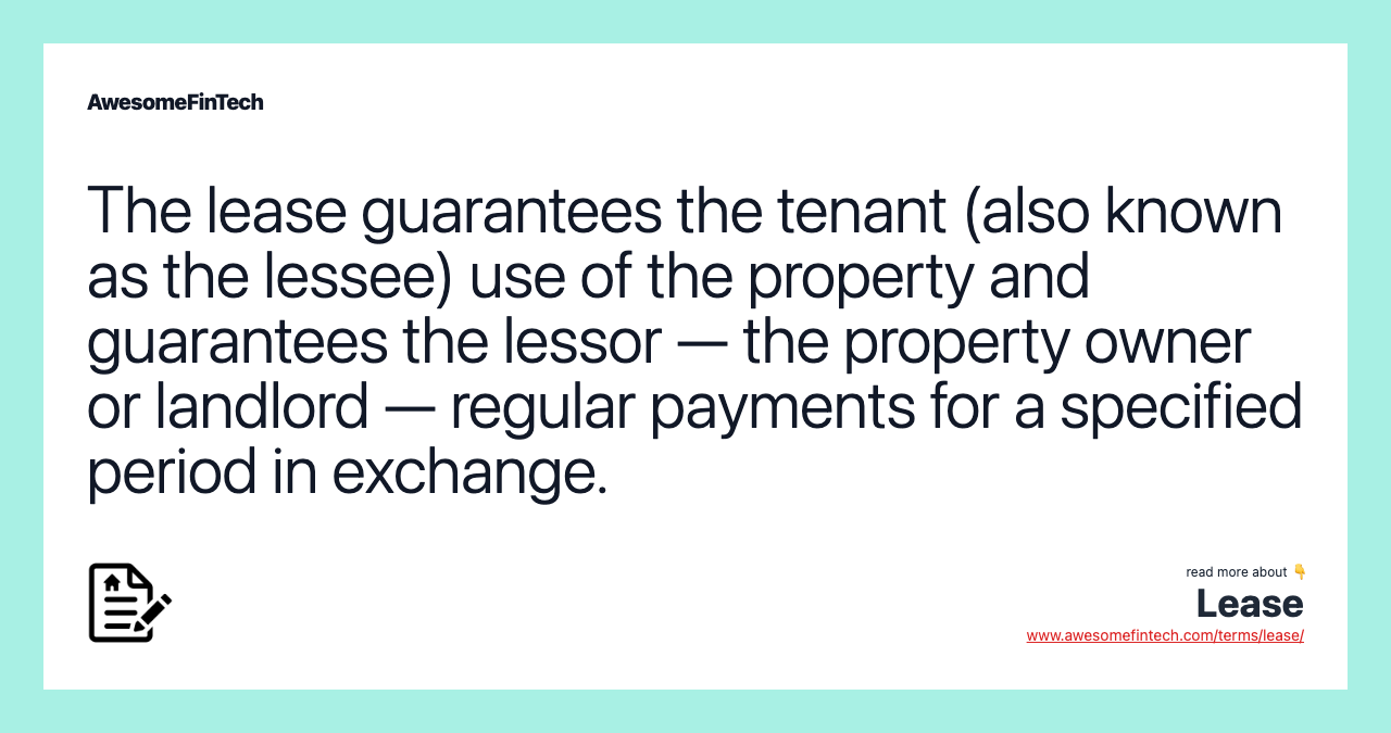 The lease guarantees the tenant (also known as the lessee) use of the property and guarantees the lessor — the property owner or landlord — regular payments for a specified period in exchange.