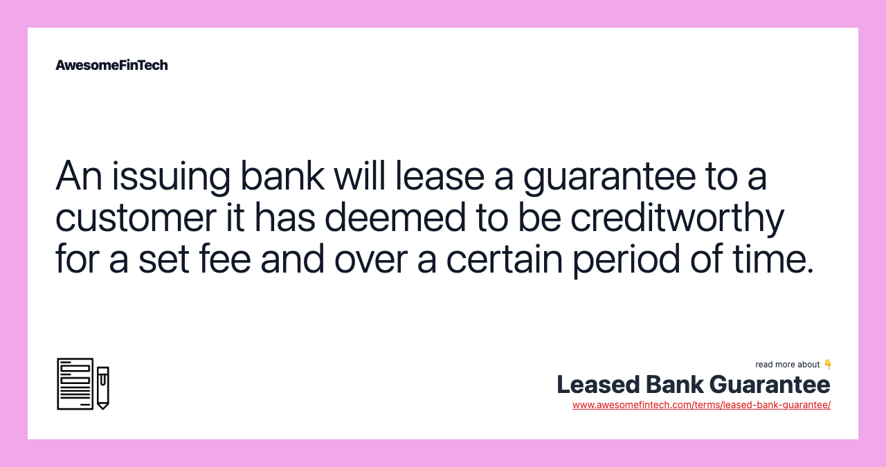 An issuing bank will lease a guarantee to a customer it has deemed to be creditworthy for a set fee and over a certain period of time.