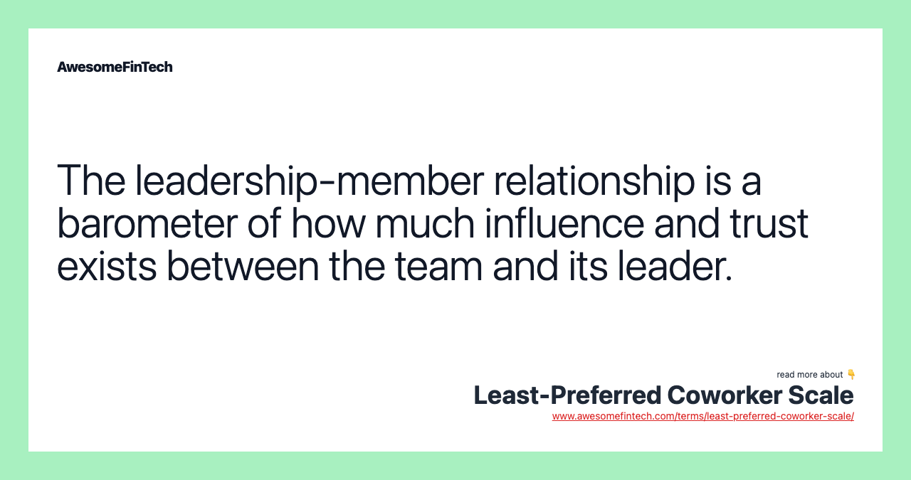 The leadership-member relationship is a barometer of how much influence and trust exists between the team and its leader.