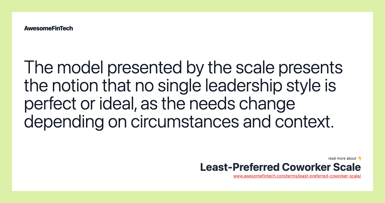 The model presented by the scale presents the notion that no single leadership style is perfect or ideal, as the needs change depending on circumstances and context.