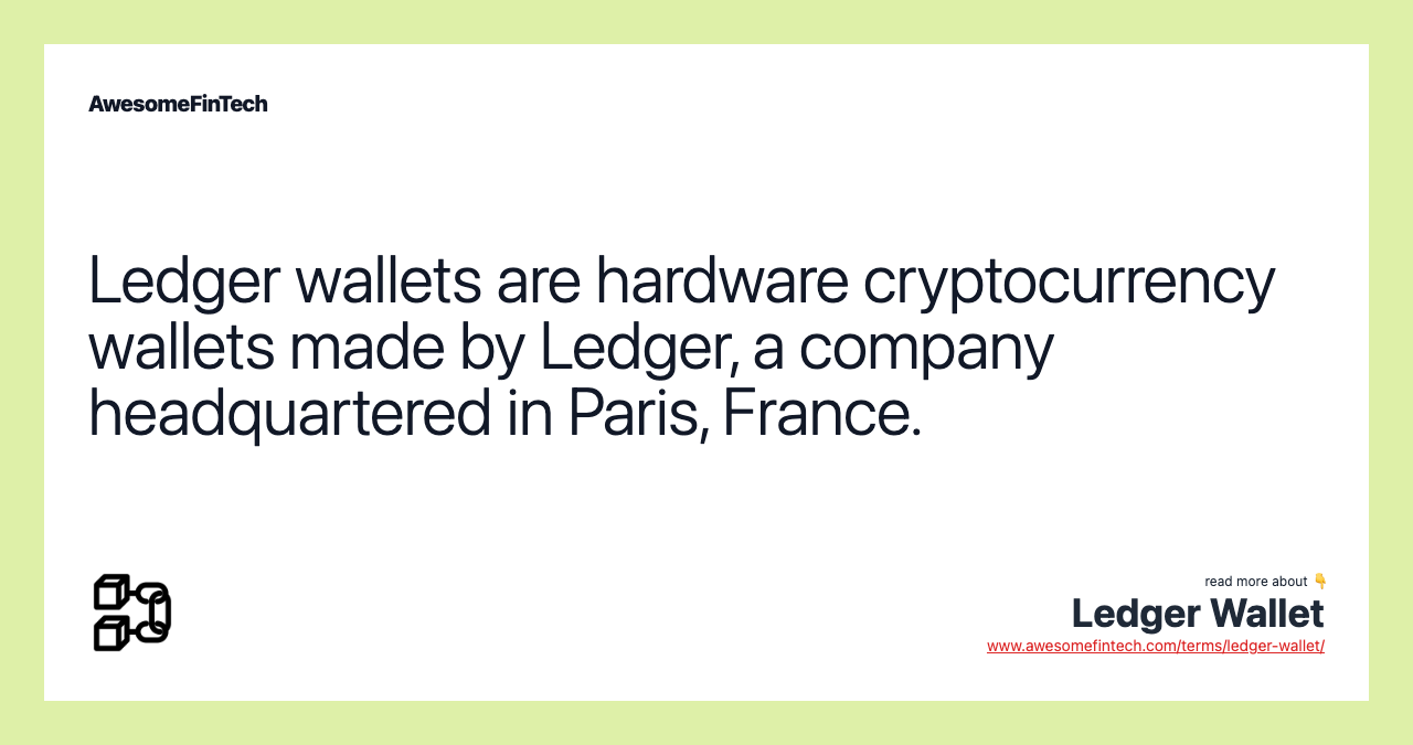 Ledger wallets are hardware cryptocurrency wallets made by Ledger, a company headquartered in Paris, France.