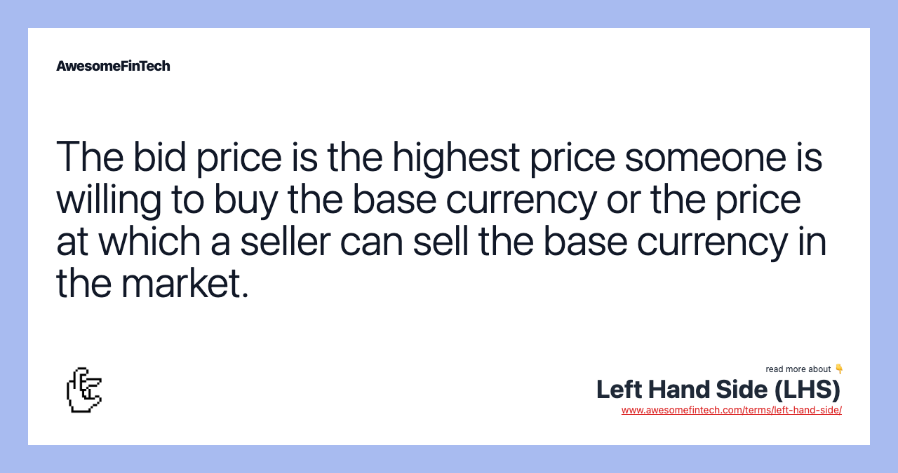 The bid price is the highest price someone is willing to buy the base currency or the price at which a seller can sell the base currency in the market.