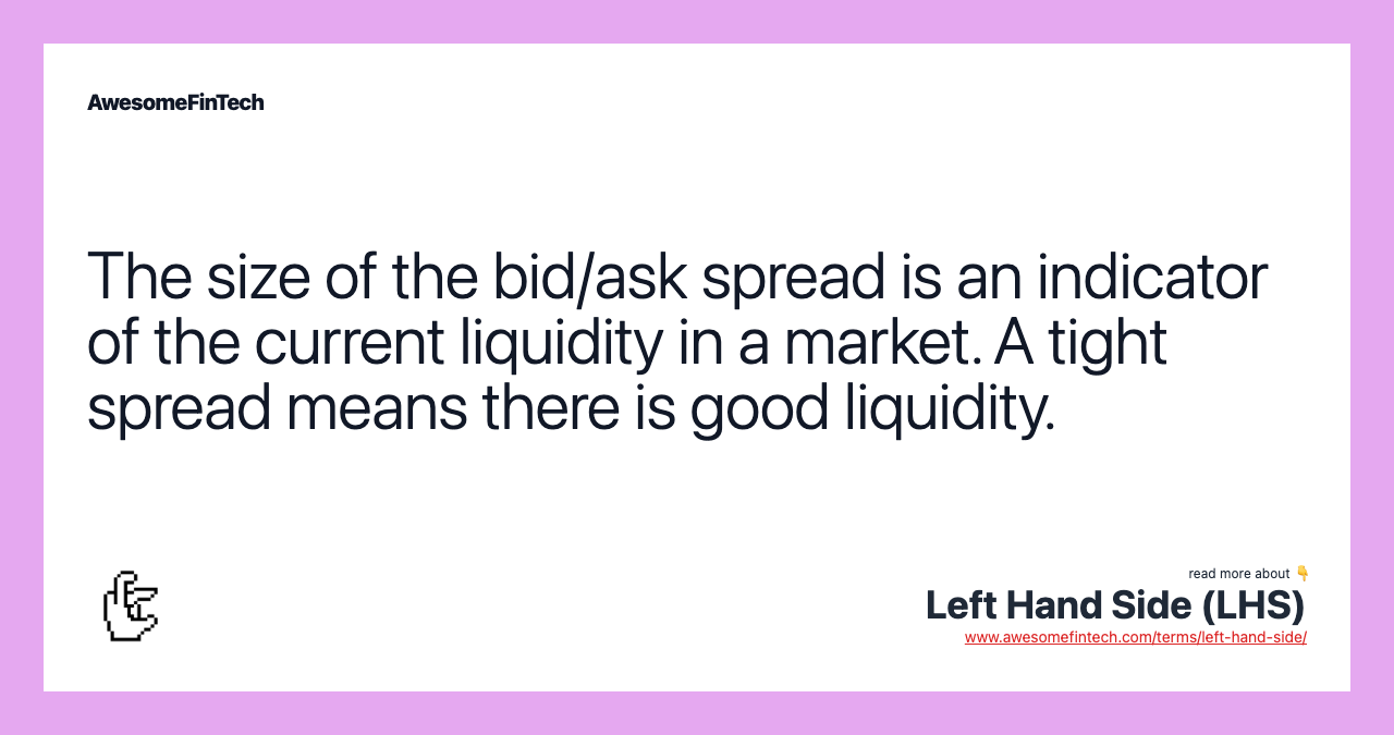 The size of the bid/ask spread is an indicator of the current liquidity in a market. A tight spread means there is good liquidity.