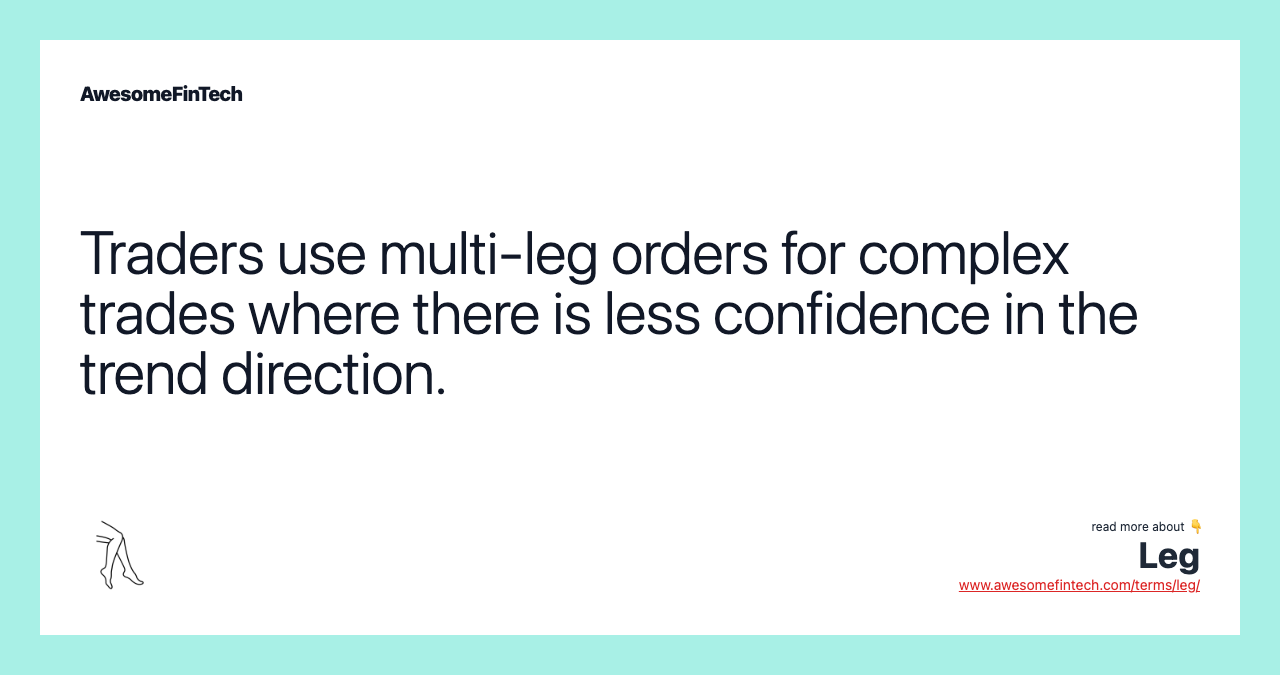 Traders use multi-leg orders for complex trades where there is less confidence in the trend direction.