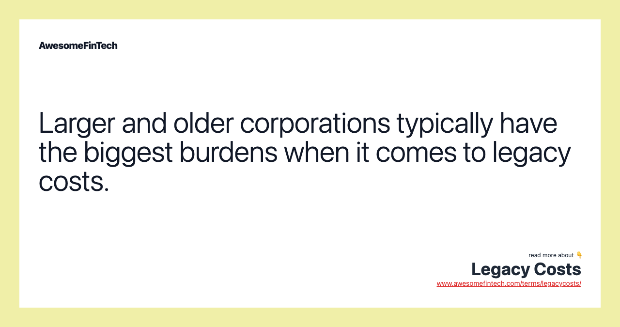 Larger and older corporations typically have the biggest burdens when it comes to legacy costs.