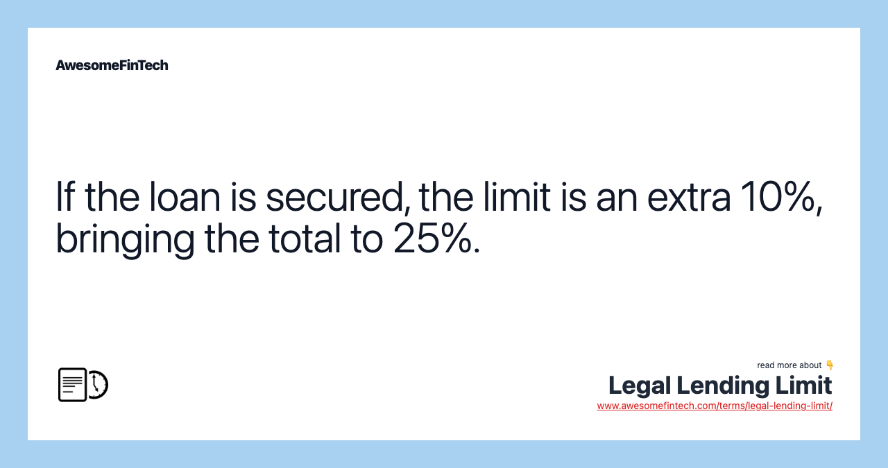 If the loan is secured, the limit is an extra 10%, bringing the total to 25%.