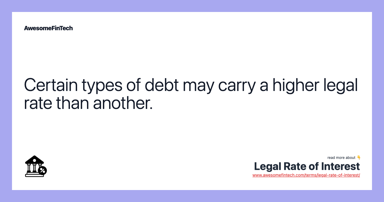 Certain types of debt may carry a higher legal rate than another.