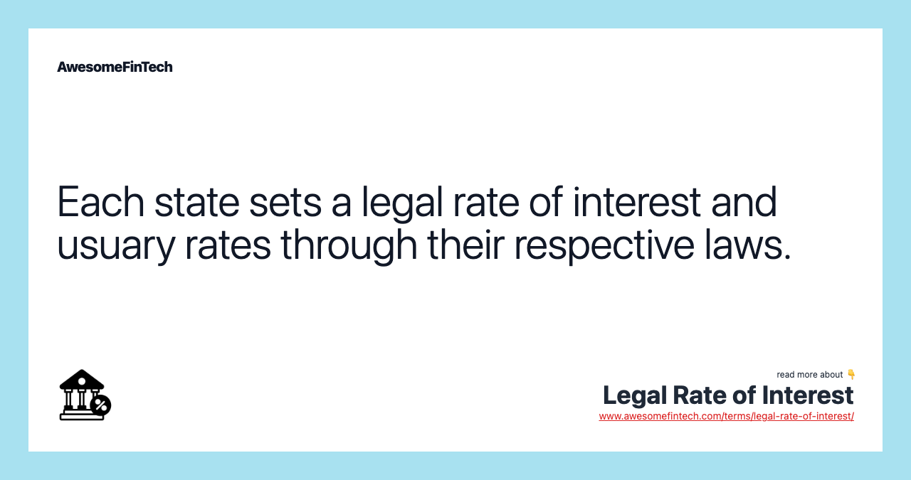 Each state sets a legal rate of interest and usuary rates through their respective laws.