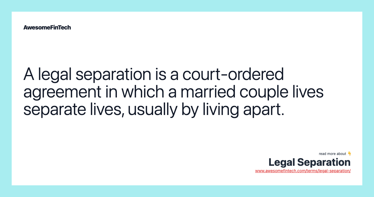 A legal separation is a court-ordered agreement in which a married couple lives separate lives, usually by living apart.