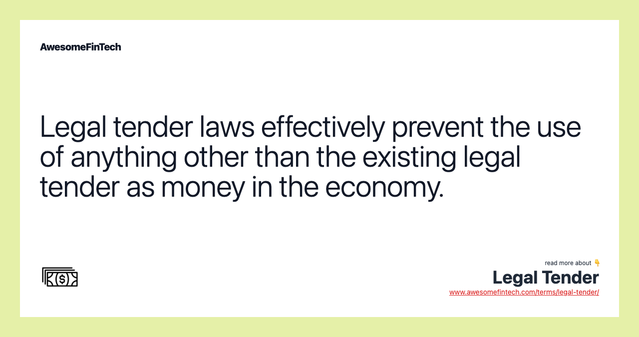 Legal tender laws effectively prevent the use of anything other than the existing legal tender as money in the economy.