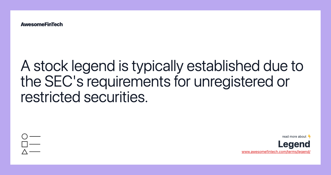 A stock legend is typically established due to the SEC's requirements for unregistered or restricted securities.