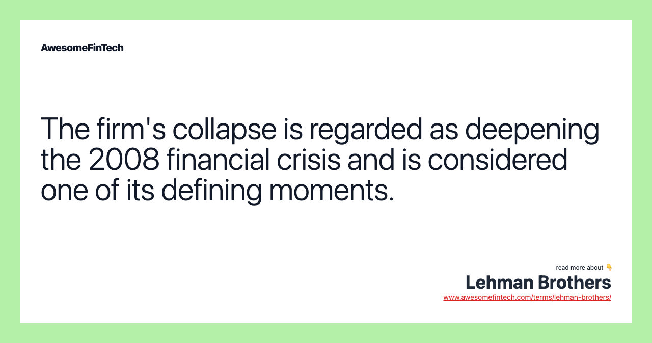 The firm's collapse is regarded as deepening the 2008 financial crisis and is considered one of its defining moments.