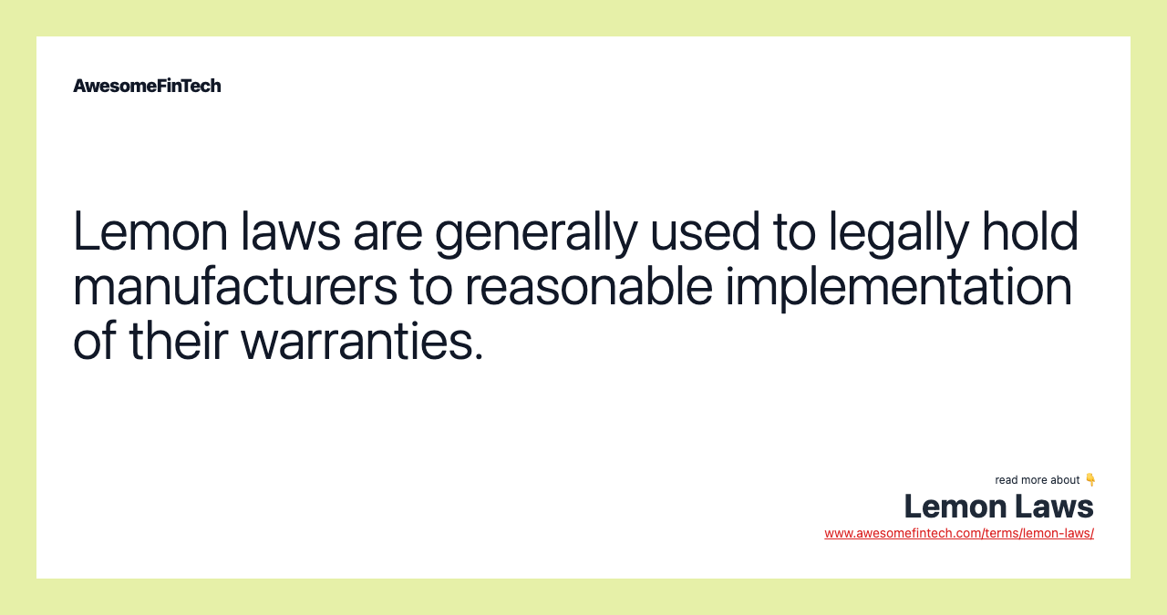 Lemon laws are generally used to legally hold manufacturers to reasonable implementation of their warranties.