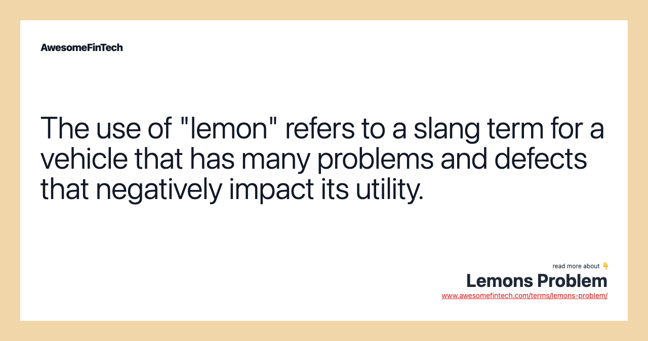 The use of "lemon" refers to a slang term for a vehicle that has many problems and defects that negatively impact its utility.