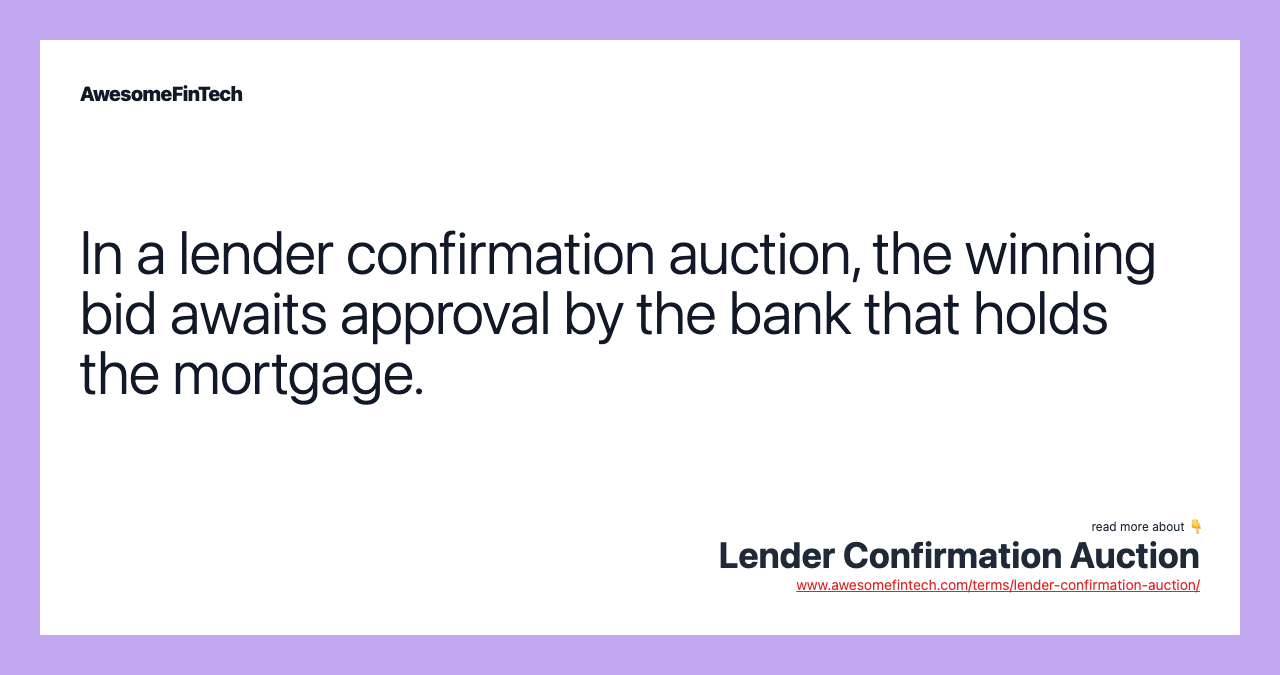 In a lender confirmation auction, the winning bid awaits approval by the bank that holds the mortgage.
