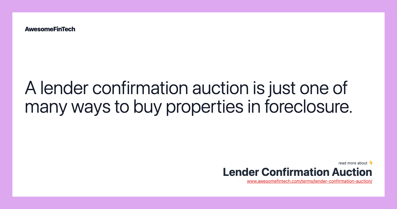 A lender confirmation auction is just one of many ways to buy properties in foreclosure.