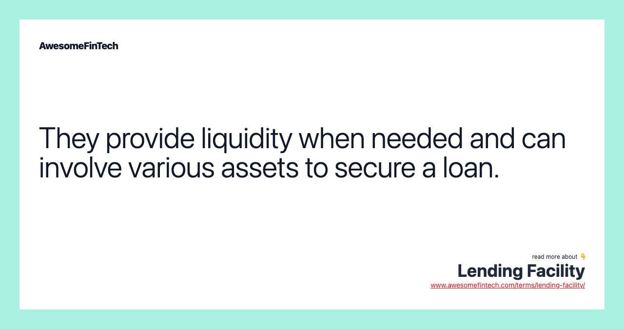 They provide liquidity when needed and can involve various assets to secure a loan.