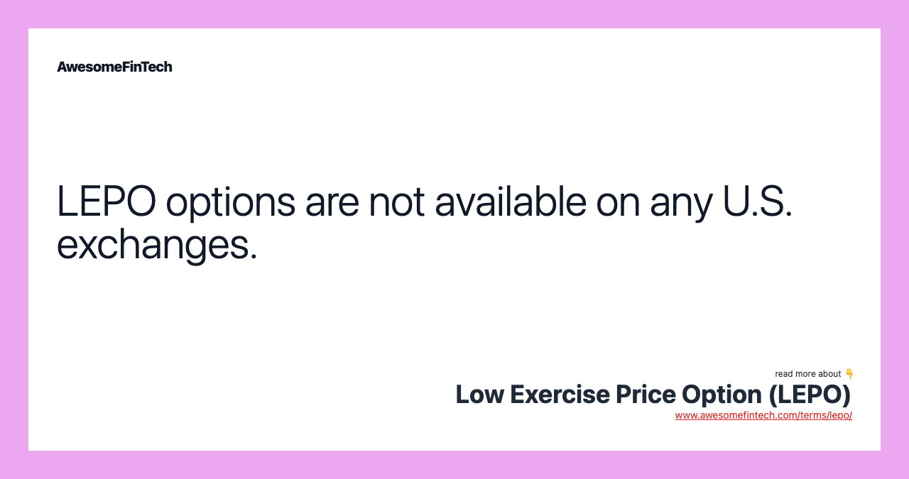 LEPO options are not available on any U.S. exchanges.