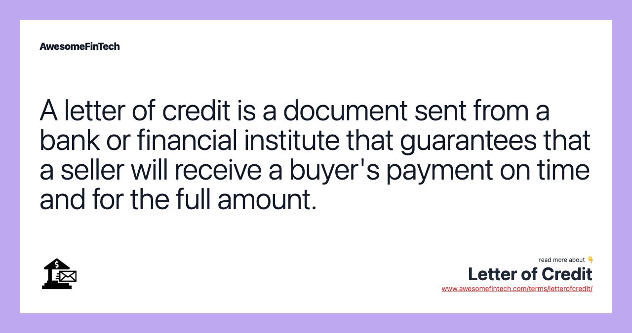 A letter of credit is a document sent from a bank or financial institute that guarantees that a seller will receive a buyer's payment on time and for the full amount.