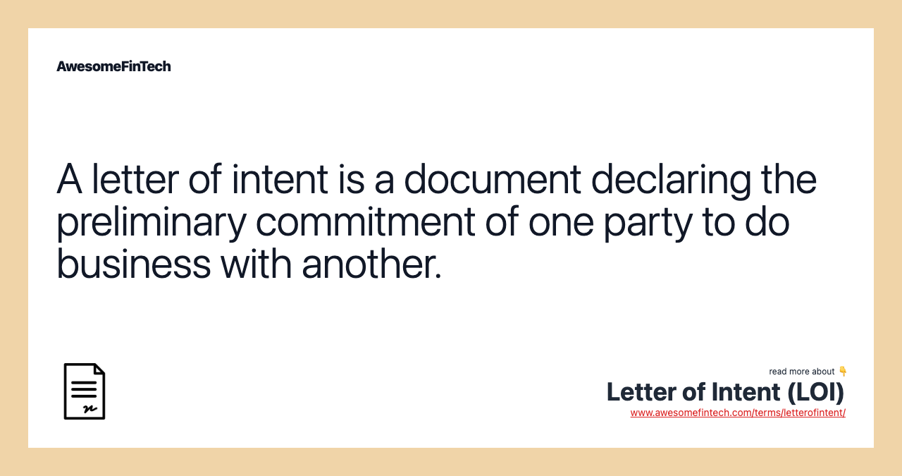 A letter of intent is a document declaring the preliminary commitment of one party to do business with another.