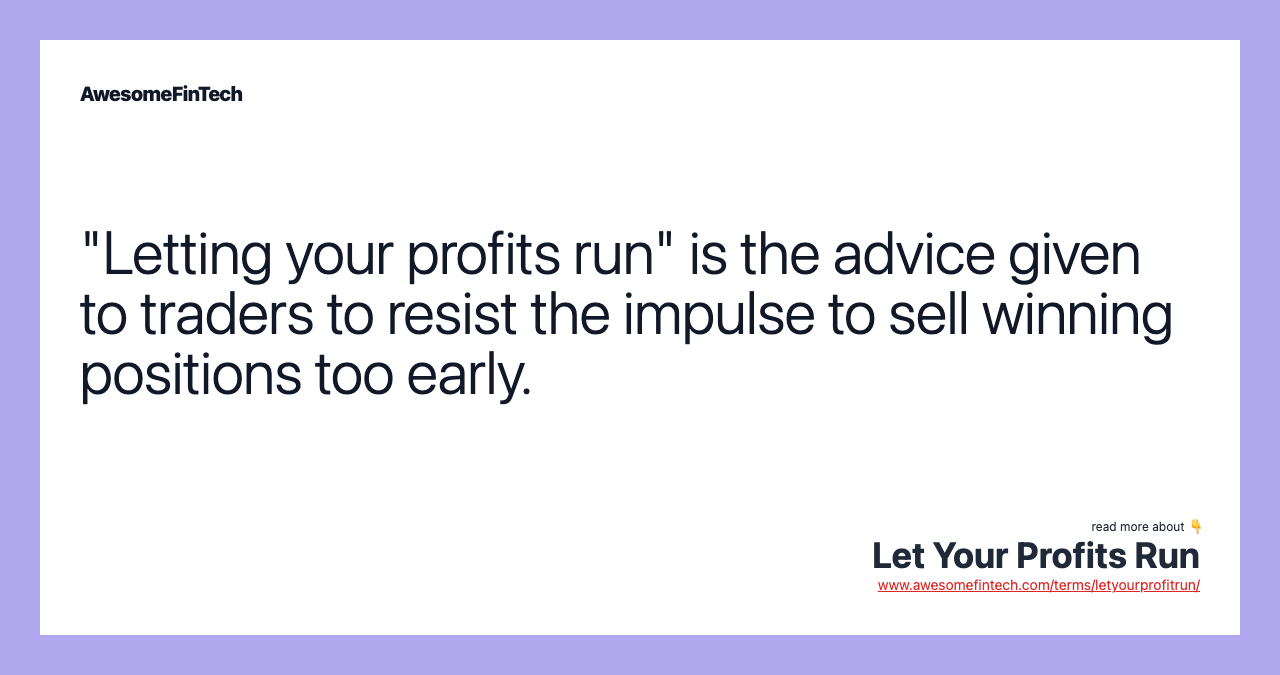 "Letting your profits run" is the advice given to traders to resist the impulse to sell winning positions too early.