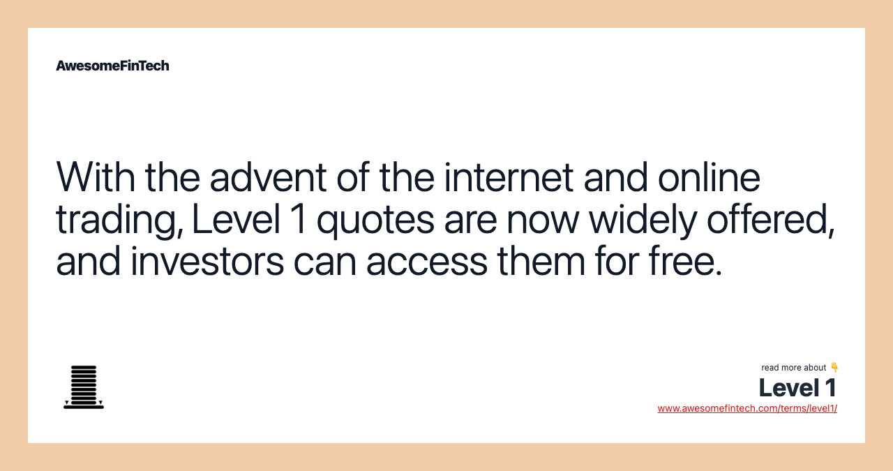 With the advent of the internet and online trading, Level 1 quotes are now widely offered, and investors can access them for free.