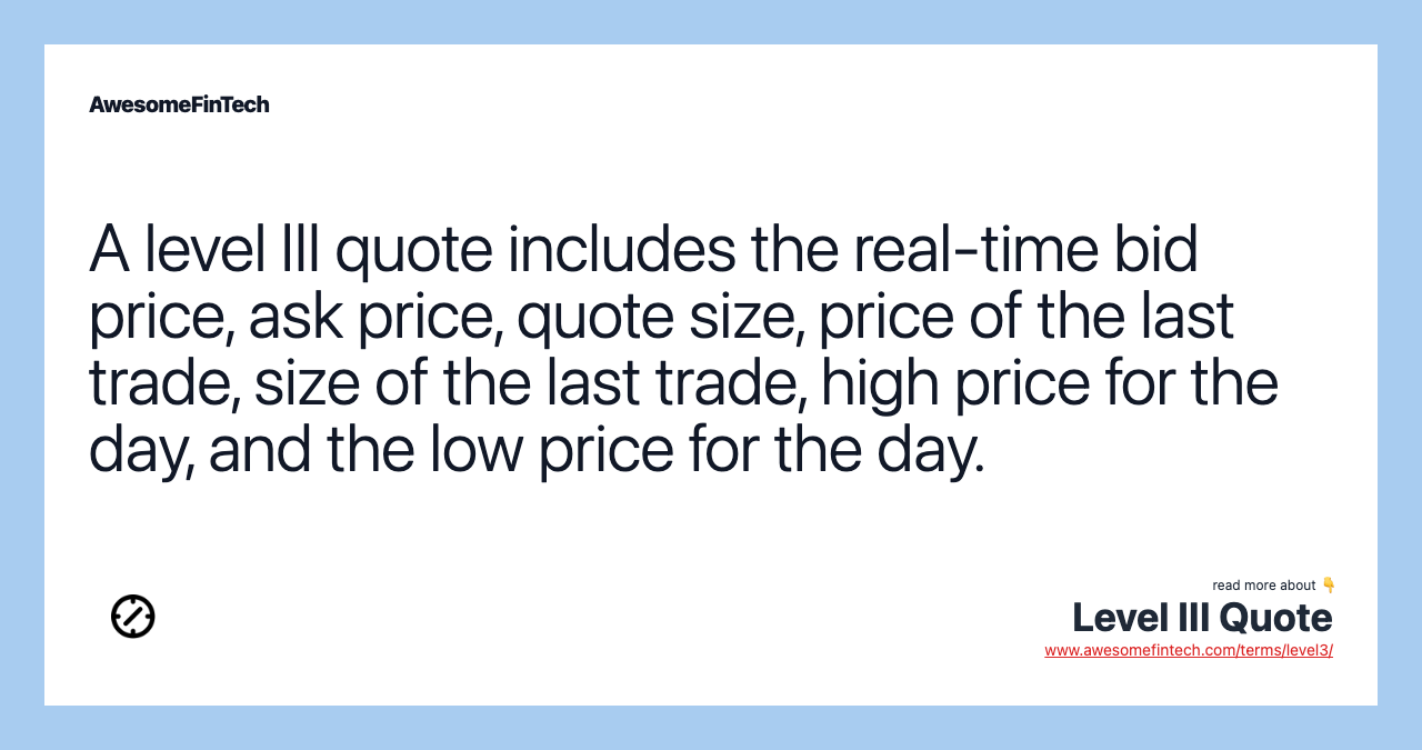 A level III quote includes the real-time bid price, ask price, quote size, price of the last trade, size of the last trade, high price for the day, and the low price for the day.