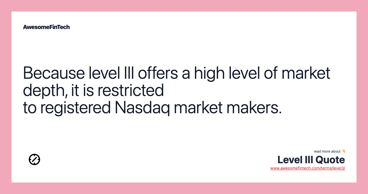 Because level III offers a high level of market depth, it is restricted to registered Nasdaq market makers.