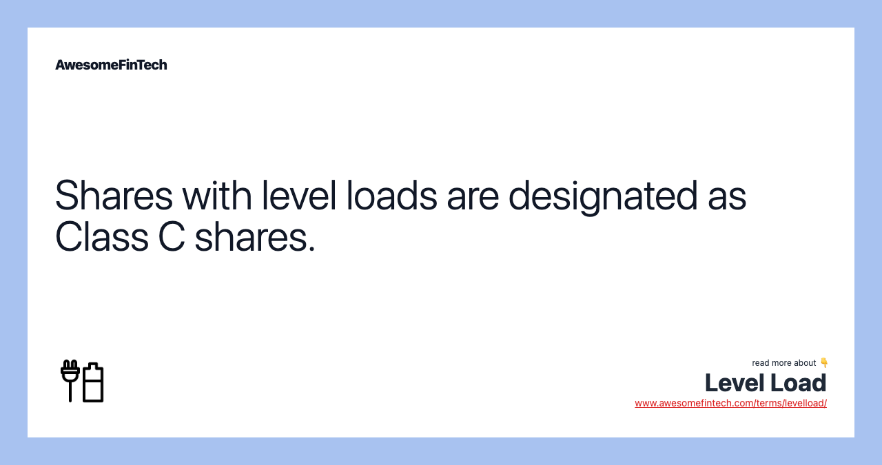 Shares with level loads are designated as Class C shares.