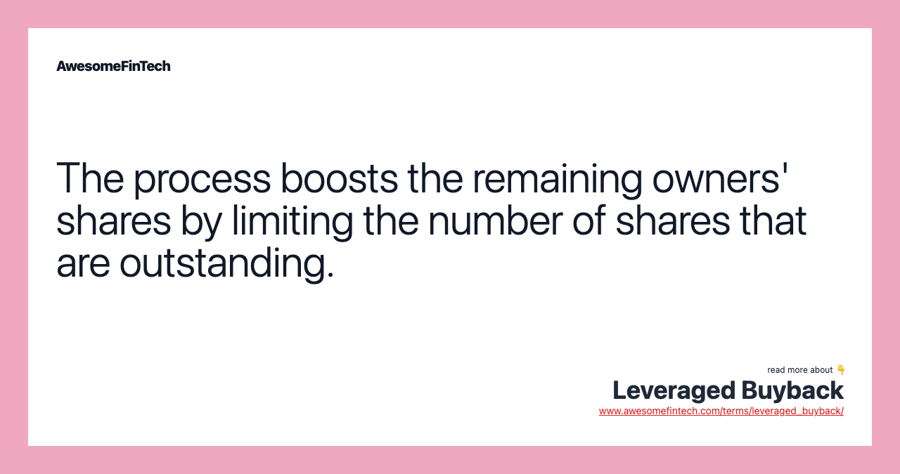 The process boosts the remaining owners' shares by limiting the number of shares that are outstanding.
